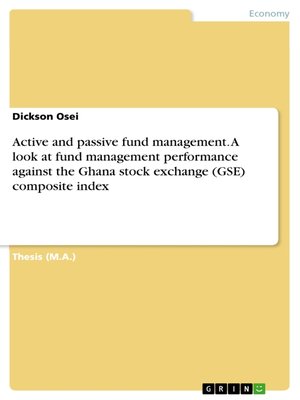 cover image of Active and passive fund management. a look at fund management performance against the Ghana stock exchange (GSE) composite index
